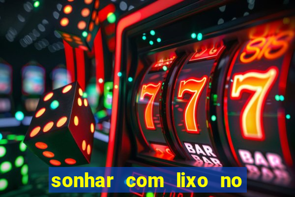 sonhar com lixo no jogo do bicho